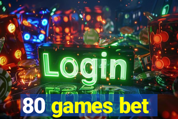 80 games bet